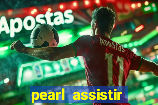 pearl assistir online megaflix